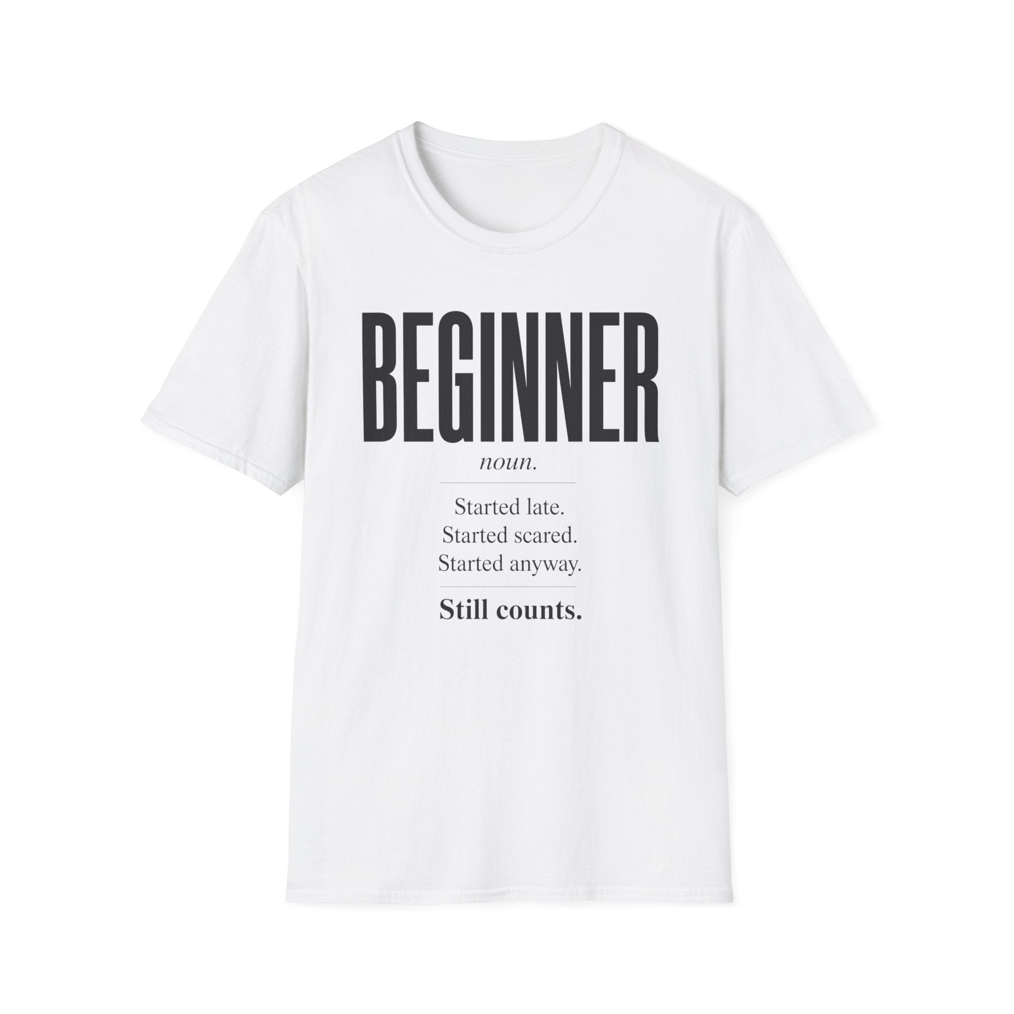 Beginner Started Anyway Inspirational Quote T-Shirt