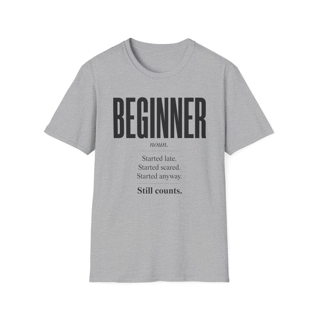 Beginner Started Anyway Inspirational Quote T-Shirt