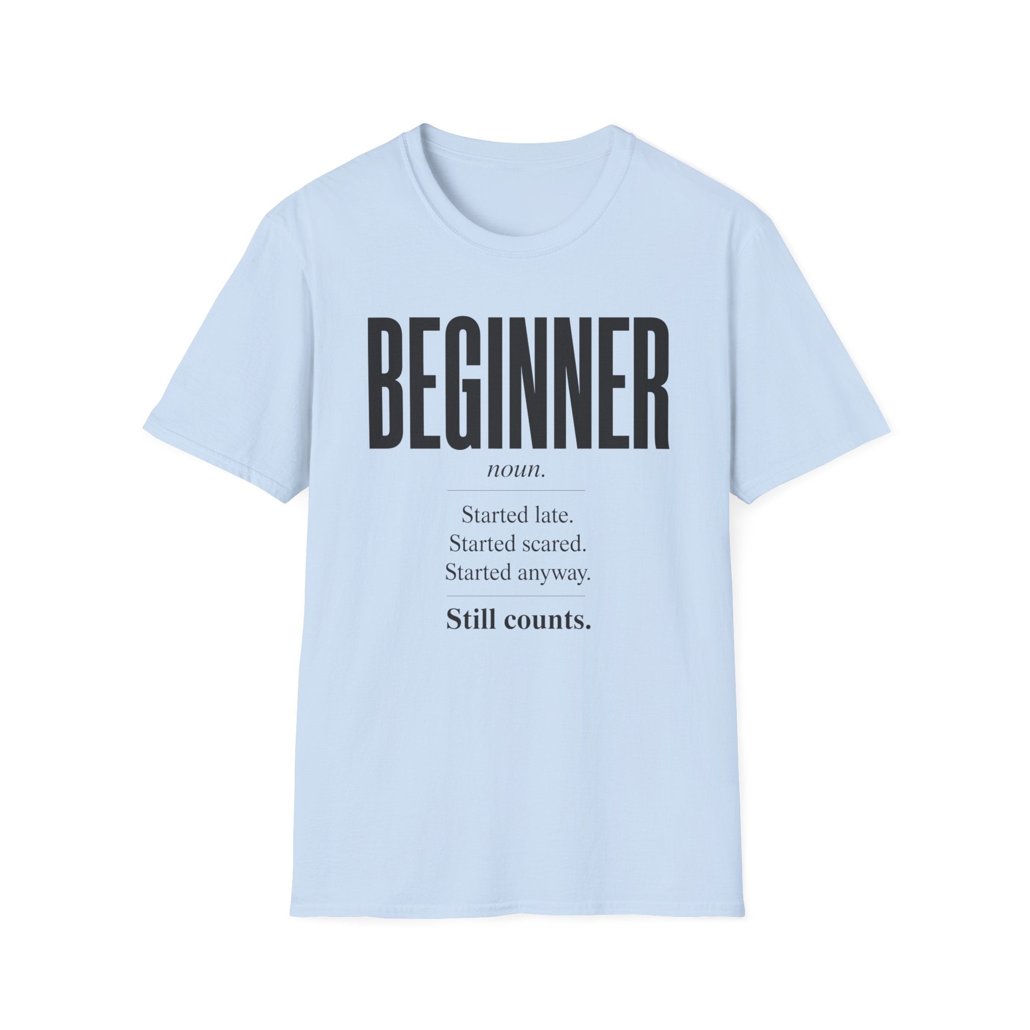 Beginner Started Anyway Inspirational Quote T-Shirt
